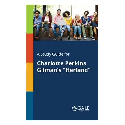 "A Study Guide for Charlotte Perkins Gilman's Herland" - "" ("Gale Cengage Learning")(Paperback)