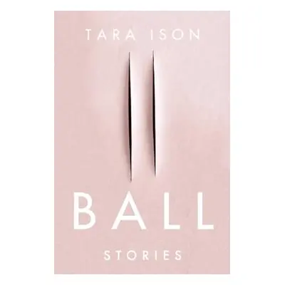 "Ball: Stories" - "" ("Ison Tara")(Paperback)