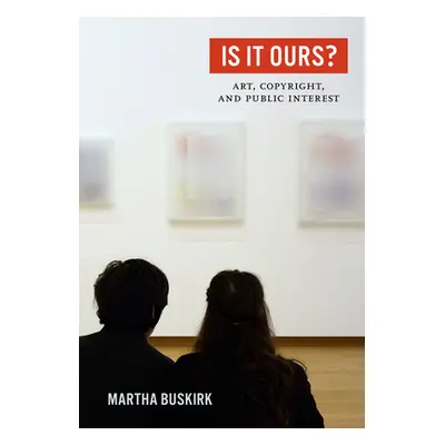 "Is It Ours?: Art, Copyright, and Public Interest" - "" ("Buskirk Martha")(Pevná vazba)