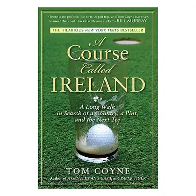 "A Course Called Ireland: A Long Walk in Search of a Country, a Pint, and the Next Tee" - "" ("C