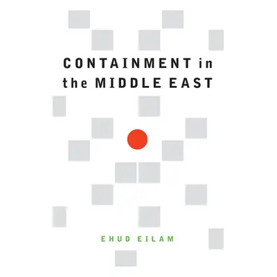 "Containment in the Middle East" - "" ("Eilam Ehud")(Pevná vazba)