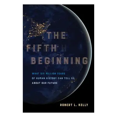 "The Fifth Beginning: What Six Million Years of Human History Can Tell Us about Our Future" - ""