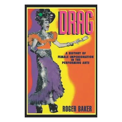 "Drag: A History of Female Impersonation in the Performing Arts" - "" ("Baker Roger")(Paperback)