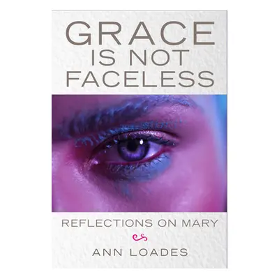 "Grace Is Not Faceless: Reflections on Mary" - "" ("Loades Ann")(Paperback)