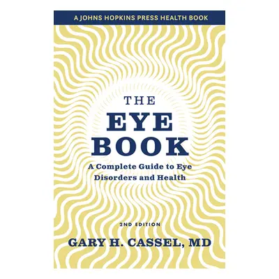 "The Eye Book: A Complete Guide to Eye Disorders and Health" - "" ("Cassel Gary H.")(Paperback)