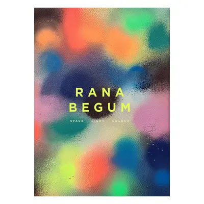 "Rana Begum: Space Light Colour" - "" ("Barlow Anne")(Pevná vazba)