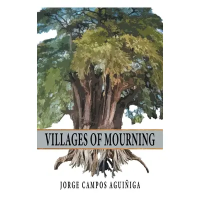 "Villages Of Mourning" - "" ("Aguiiga Jorge Campos")(Paperback)