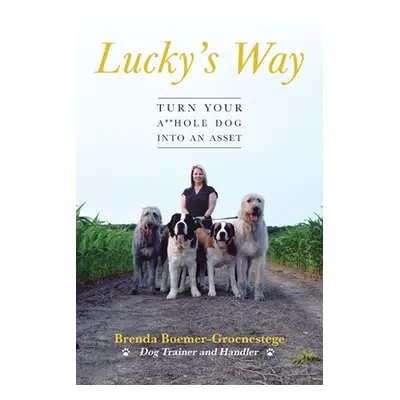 "Lucky's Way: Turn Your A**hole Dog into an Asset" - "" ("Boemer-Groenestege Brenda")(Paperback)