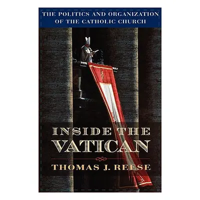 "Inside the Vatican: The Politics and Organization of the Catholic Church" - "" ("Reese Thomas J