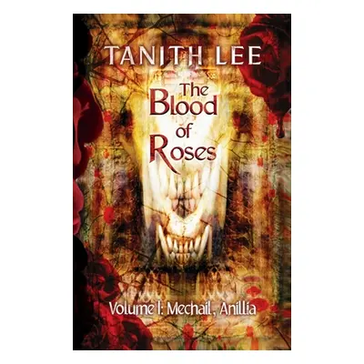 "The Blood of Roses Volume One: Mechail, Anillia" - "" ("Lee Tanith")(Paperback)