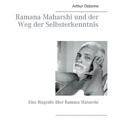 "Ramana Maharshi und der Weg der Selbsterkenntnis: Eine Biografie ber Ramana Maharshi" - "" ("Os