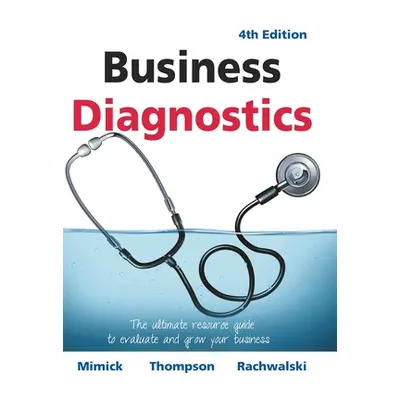 "Business Diagnostics 4th Edition: The ultimate resource guide to evaluate and grow your busines