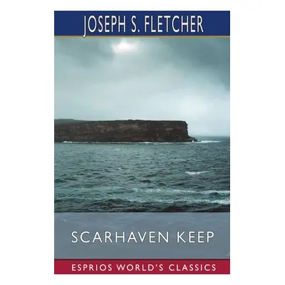 "Scarhaven Keep (Esprios Classics)" - "" ("Fletcher Joseph S.")(Paperback)