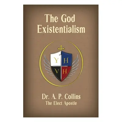 "The God Existentialism" - "" ("Collins the Elect Apostle A. P.")(Paperback)