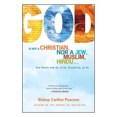 "God Is Not a Christian, Nor a Jew, Muslim, Hindu...: God Dwells with Us, in Us, Around Us, as U