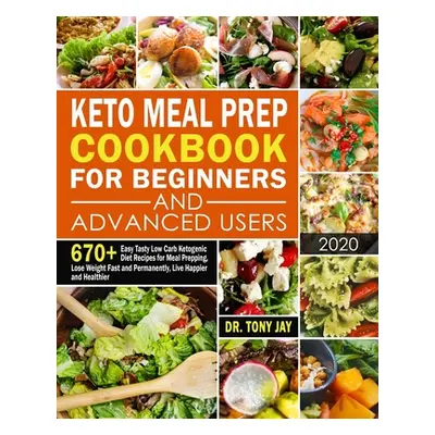 "Keto Meal Prep Cookbook for Beginners and Advanced Users: 670+ Easy Tasty Low Carb Ketogenic Di