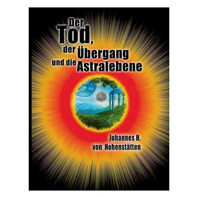 "Der Tod, der bergang und die Astralebene" - "" ("Hohensttten Johannes H. Von")(Paperback)