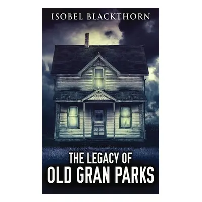 "The Legacy Of Old Gran Parks" - "" ("Blackthorn Isobel")(Paperback)