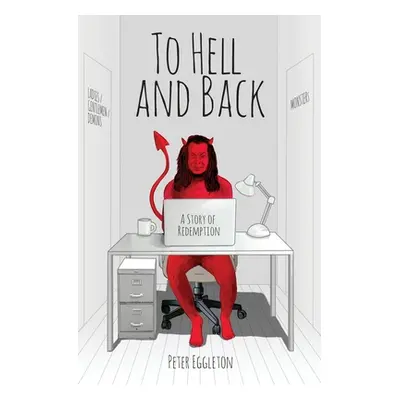 "To Hell and Back -- a Story of Redemption" - "" ("Eggleton Peter")(Paperback)