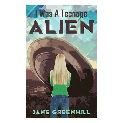 "I Was A Teenage ALIEN" - "" ("Greenhill Jane")(Paperback)