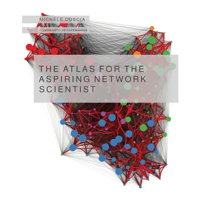 "The Atlas for the Aspiring Network Scientist" - "" ("Coscia Michele")(Paperback)