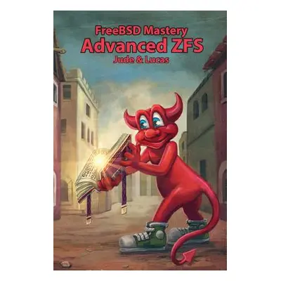 "FreeBSD Mastery: Advanced ZFS" - "" ("Lucas Michael W.")(Paperback)