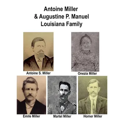 "Antoine Miller & Augustine P. Manual Family: Antoine Miller & Augustine P. Manual Louisiana Fam