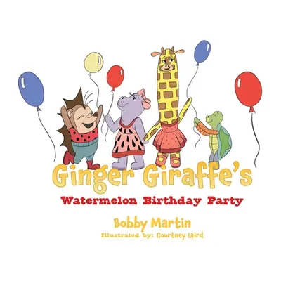 "Ginger Giraffe's Watermelon Birthday Party" - "" ("Martin Bobby")(Paperback)