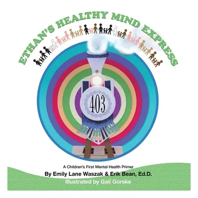 "Ethan's Healthy Mind Express: A Children's First Mental Health Primer" - "" ("Bean Erik")(Paper