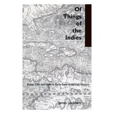 "Of Things of the Indies: Essays Old and New in Early Latin American History" - "" ("Lockhart Ja