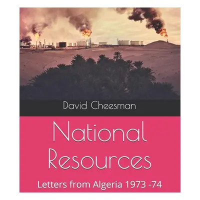 "National Resources: Letters from Algeria 1973 -74" - "" ("Cheesman David")(Paperback)