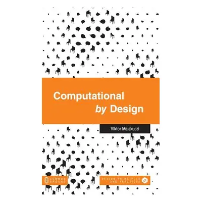 "Computational by Design" - "" ("Malakuczi Viktor")(Pevná vazba)