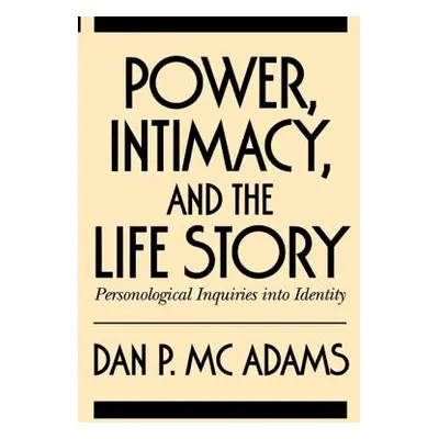 "Power, Intimacy, and the Life Story: Personological Inquiries Into Identity" - "" ("McAdams Dan