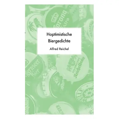 "Hoptimistische Biergedichte" - "" ("Reichel Alfred")(Paperback)