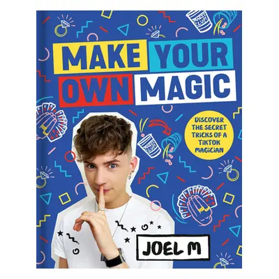 "Make Your Own Magic: Secrets, Stories and Tricks from My World" - "" ("M Joel")(Pevná vazba)