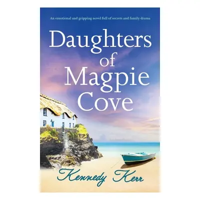 "Daughters of Magpie Cove: An emotional and gripping novel full of secrets and family drama" - "