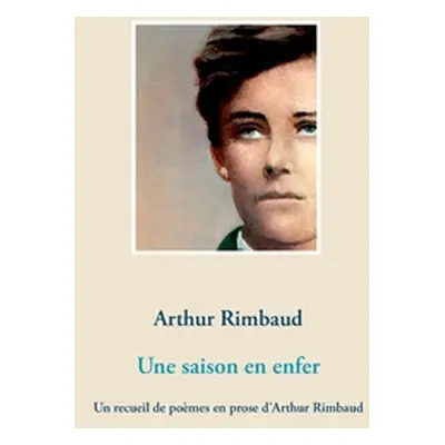 "Une saison en enfer: Un recueil de pomes en prose d'Arthur Rimbaud" - "" ("Rimbaud Arthur")(Pap