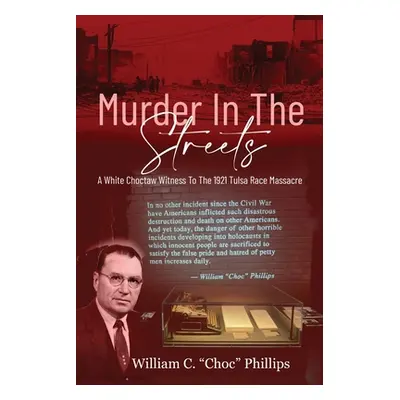 "Murder In The Streets: A White Choctaw Witness To The 1921 Tulsa Race Massacre" - "" ("Phillips