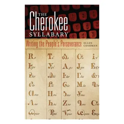 "The Cherokee Syllabary, 56: Writing the People's Perseverance" - "" ("Cushman Ellen")(Paperback