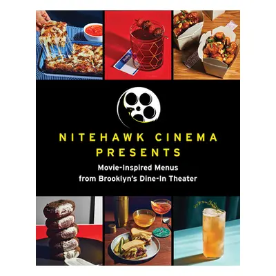 "Nitehawk Cinema Presents: Movie-Inspired Menus from Brooklyn's Dine-In Theater" - "" ("Viragh M