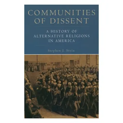 "Communities of Dissent: A History of Alternative Religions in America" - "" ("Stein Stephen J."