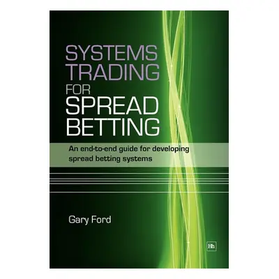 "Systems Trading for Spread Betting: An End-To-End Guide for Developing Spread Betting Systems" 