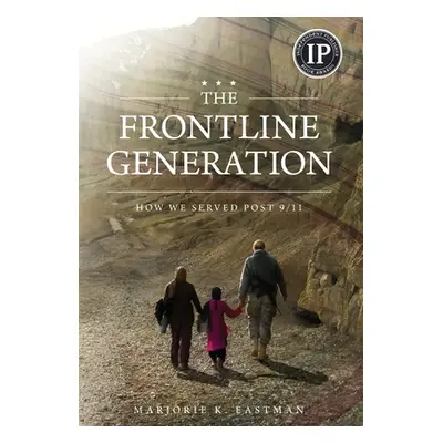 "The Frontline Generation: How We Served Post 9/11" - "" ("Eastman Marjorie K.")(Pevná vazba)