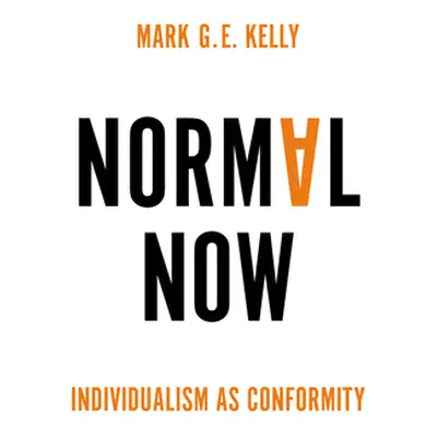 "Normal Now: Individualism as Conformity" - "" ("Kelly Mark G. E.")(Paperback)