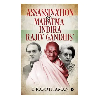 "Assassination of Mahatma - Indira - Rajiv Gandhis'" - "" ("K. Ragothaman")(Paperback)