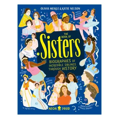 "The Book of Sisters: Biographies of Incredible Siblings Through History" - "" ("Meikle Olivia")