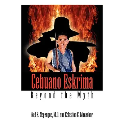 "Cebuano Eskrima: Beyond the Myth" - "" ("Nepangue M. D. Ned R.")(Pevná vazba)