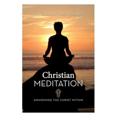 "Christian Meditation: Awakening the Christ Within" - "" ("Shobris John G. &. Holly a.")(Paperba