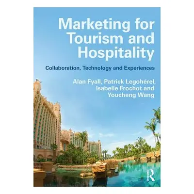 "Marketing for Tourism and Hospitality: Collaboration, Technology and Experiences" - "" ("Fyall 