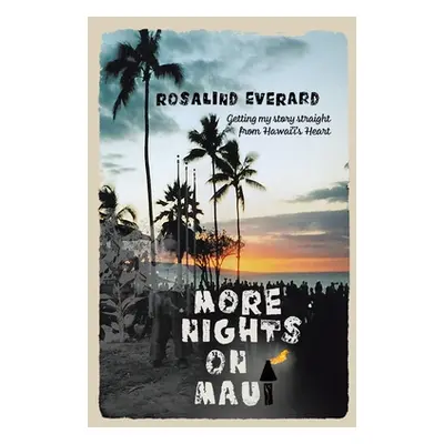 "More Nights on Maui: Getting My Story Straight from Hawai'i's Heart" - "" ("Everard Rosalind")(